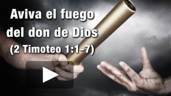 Aviva el fuego del don de Dios - 2 Timoteo 1:1-7
