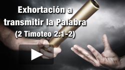 Exhortación a transmitir la Palabra - 2 Timoteo 2:1-2
