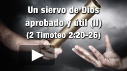 Un siervo de Dios aprobado y útil (II) - 2 Timoteo 2:20-26
