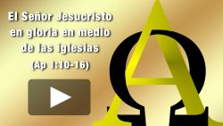 El Señor Jesucristo en gloria en medio de las iglesias (Apocalipsis 1:10-16)
