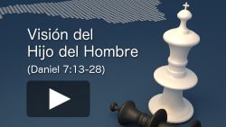 La visión del Hijo del Hombre (Daniel 7:13-28)
