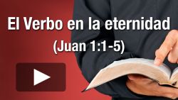 El Verbo en la eternidad (Juan 1:1-5)
