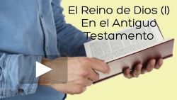 El reino de Dios (I) - En el Antiguo Testamento (Marcos 1:14-15)
