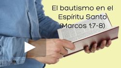 El bautismo en el Espíritu Santo (Marcos 1:7-8)
