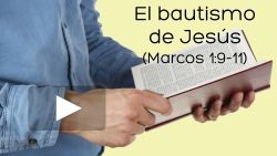 El bautismo de Jesús (Marcos 1:9-11)
