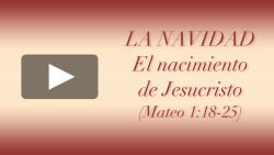 La Navidad - El nacimiento de Jesucristo (Mateo 1:18-25)
