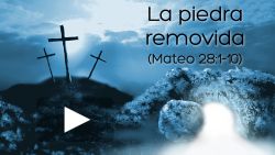 La piedra removida (Mateo 28:1-10)
