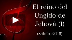 El reino del ungido de Jehová (I) - Salmo 2:1-6
