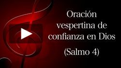 Oración vespertina de confianza en Dios - Salmo 4
