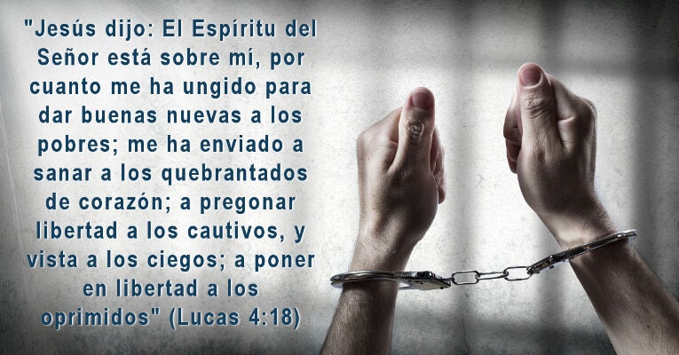 Jesús dijo: El Espíritu del Señor está sobre mí, por cuanto me ha ungido para dar buenas nuevas a los pobres; me ha enviado a sanar a los quebrantados de corazón; a pregonar libertad a los cautivos, y vista a los ciegos; a poner en libertad a los oprimidos (Lc 4:18)