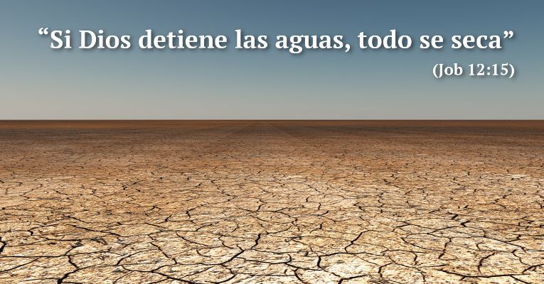Si Dios detiene las aguas, todo se seca (Job 12:15)